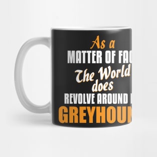 Actually the World Revolves Around My Greyhound T-Shirt Mug